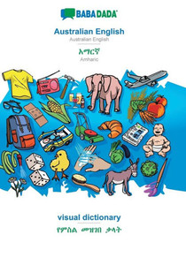 Babadada, Australian English - Amharic (In Ge?Ez Script), Visual Dictionary - Visual Dictionary (In Ge?Ez Script): Australian English - Amharic (In Ge?Ez Script), Visual Dictionary Babadada, Australian English - Amharic (In Ge?Ez Script), Visual Dictionary - Visual Dictionary (In Ge?Ez Script): Australian English - Amharic (In Ge?Ez Script), Visual Dictionary
