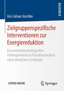 Zielgruppenspezifische Interventionen Zur Energiereduktion: Ein Umweltpsychologisches Feldexperiment In Privathaushalten Einer Deutschen Großstadt (German Edition) Zielgruppenspezifische Interventionen Zur Energiereduktion: Ein Umweltpsychologisches Feldexperiment In Privathaushalten Einer Deutschen Großstadt (German Edition)