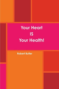 Your Heart Is Your Health! Your Heart Is Your Health!