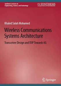 Wireless Communications Systems Architecture: Transceiver Design And Dsp Towards 6G (Synthesis Lectures On Engineering, Science, And Technology)