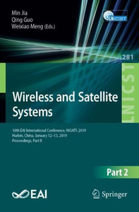 Wireless And Satellite Systems: 10Th Eai International Conference, Wisats 2019, Harbin, China, January 1213, 2019, Proceedings, Part Ii (Lecture ... And Telecommunications Engineering, 281) Wireless And Satellite Systems: 10Th Eai International Conference, Wisats 2019, Harbin, China, January 1213, 2019, Proceedings, Part Ii (Lecture ... And Telecommunications Engineering, 281)