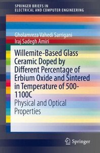 Willemite-Based Glass Ceramic Doped By Different Percentage Of Erbium Oxide And Sintered In Temperature Of 500-1100C: Physical And Optical Properties ... In Electrical And Computer Engineering)