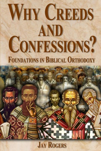 Why Creeds And Confessions? Why Creeds And Confessions?