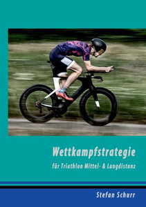 Wettkampfstrategie Für Triathlon Mittel- & Langdistanz (German Edition) Wettkampfstrategie Für Triathlon Mittel- & Langdistanz (German Edition)