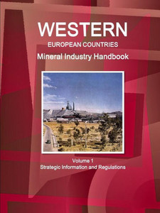 Western European Countries Mineral Industry Handbook Volume 1 Strategic Information And Regulations (World Business And Investment Library) Western European Countries Mineral Industry Handbook Volume 1 Strategic Information And Regulations (World Business And Investment Library)