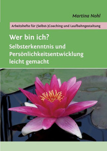 Wer Bin Ich?: Selbsterkenntnis Und Persönlichkeitsentwicklung Leicht Gemacht (German Edition) Wer Bin Ich?: Selbsterkenntnis Und Persönlichkeitsentwicklung Leicht Gemacht (German Edition)