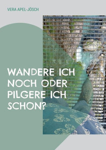 Wandere Ich Noch Oder Pilgere Ich Schon?: Mein Weg Allein Zu Fuß Über Die Alpen (German Edition) Wandere Ich Noch Oder Pilgere Ich Schon?: Mein Weg Allein Zu Fuß Über Die Alpen (German Edition)