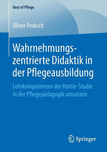 Wahrnehmungszentrierte Didaktik In Der Pflegeausbildung: Lehrkompetenzen Der Hattie-Studie In Der Pflegepädagogik Umsetzen (Best Of Pflege) (German Edition) Wahrnehmungszentrierte Didaktik In Der Pflegeausbildung: Lehrkompetenzen Der Hattie-Studie In Der Pflegepädagogik Umsetzen (Best Of Pflege) (German Edition)