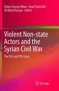 Violent Non-State Actors And The Syrian Civil War: The Isis And Ypg Cases Violent Non-State Actors And The Syrian Civil War: The Isis And Ypg Cases