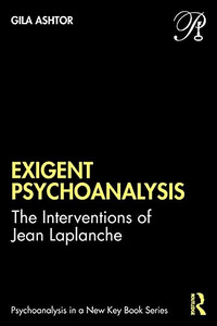 Exigent Psychoanalysis (Psychoanalysis In A New Key Book Series)