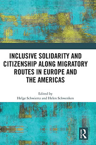Inclusive Solidarity And Citizenship Along Migratory Routes In Europe And The Americas Inclusive Solidarity And Citizenship Along Migratory Routes In Europe And The Americas