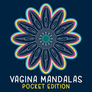 Vagina Mandalas - Pocket Edition: A Coloring Book Vagina Mandalas - Pocket Edition: A Coloring Book