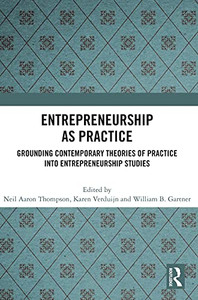 Entrepreneurship As Practice: Grounding Contemporary Theories Of Practice Into Entrepreneurship Studies