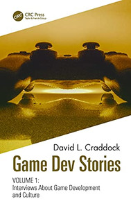 Game Dev Stories Volume 1: Interviews About Game Development And Culture (Paperback) Game Dev Stories Volume 1: Interviews About Game Development And Culture (Paperback)