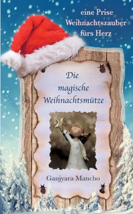 Die Magische Weihnachtsmütze: Eine Prise Weihnachtszauber Fürs Herz (German Edition)