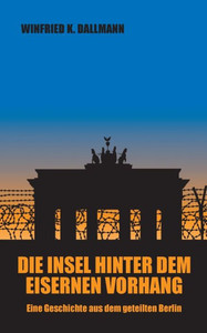 Die Insel Hinter Dem Eisernen Vorhang: Eine Geschichte Aus Dem Geteilten Berlin (German Edition) Die Insel Hinter Dem Eisernen Vorhang: Eine Geschichte Aus Dem Geteilten Berlin (German Edition)
