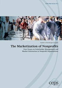The Marketization Of Nonprofits: Four Essays On Stakeholder Management And Market Orientation In Nonprofit Organizations