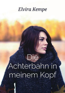 Die Achterbahn In Meinem Kopf: Eine Wahre Geschichte (German Edition) Die Achterbahn In Meinem Kopf: Eine Wahre Geschichte (German Edition)
