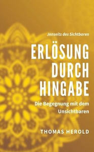 Erlösung Durch Hingabe: Die Begegnung Mit Dem Unsichtbaren (German Edition) Erlösung Durch Hingabe: Die Begegnung Mit Dem Unsichtbaren (German Edition)