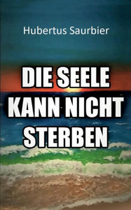 Die Seele Kann Nicht Sterben (German Edition) Die Seele Kann Nicht Sterben (German Edition)