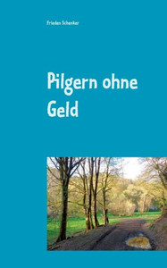 Pilgern Ohne Geld (German Edition)