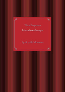 Lebensbetrachtungen: Lyrik Trifft Momente (German Edition) Lebensbetrachtungen: Lyrik Trifft Momente (German Edition)