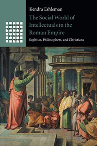 The Social World Of Intellectuals In The Roman Empire (Greek Culture In The Roman World)