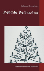 Fröhliche Weihnachten: Enkwürdiges Um Und Über Weihnachten (German Edition) Fröhliche Weihnachten: Enkwürdiges Um Und Über Weihnachten (German Edition)