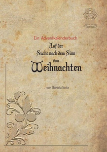 Auf Der Suche Nach Dem Sinn Von Weihnachten: Ein Adventkalenderbuch (German Edition)