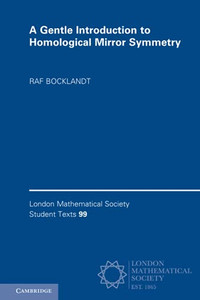 A Gentle Introduction To Homological Mirror Symmetry (London Mathematical Society Student Texts, Series Number 99) (Paperback) A Gentle Introduction To Homological Mirror Symmetry (London Mathematical Society Student Texts, Series Number 99) (Paperback)