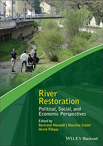 River Restoration: Political, Social, And Economic Perspectives (Advancing River Restoration And Management) River Restoration: Political, Social, And Economic Perspectives (Advancing River Restoration And Management)