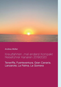 Kreuzfahrten ..Mal Anders! Kompakt Reiseführer Kanaren 2019/2020: Teneriffa, Fuerteventura, Gran Canaria, Lanzarote, La Palma, La Gomera (German Edition) Kreuzfahrten ..Mal Anders! Kompakt Reiseführer Kanaren 2019/2020: Teneriffa, Fuerteventura, Gran Canaria, Lanzarote, La Palma, La Gomera (German Edition)