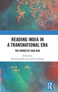 Reading India In A Transnational Era: The Works Of Raja Rao Reading India In A Transnational Era: The Works Of Raja Rao