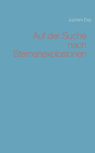Auf Der Suche Nach Sternenexplosionen (German Edition) Auf Der Suche Nach Sternenexplosionen (German Edition)