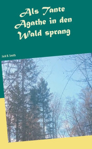 Als Tante Agathe In Den Wald Sprang (German Edition)