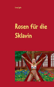 Rosen Für Die Sklavin: Poesie Der Lust Und Liebe (German Edition)