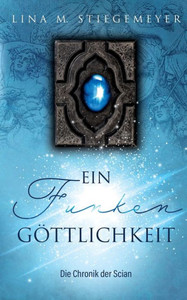Ein Funken Göttlichkeit - Die Chronik Der Scian (German Edition)