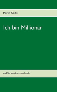 Ich Bin Millionär: Und Sie Werden Es Auch Sein (German Edition) Ich Bin Millionär: Und Sie Werden Es Auch Sein (German Edition)