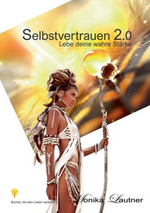 Selbstvertrauen 2.0: Lebe Deine Wahre Stärke (German Edition) Selbstvertrauen 2.0: Lebe Deine Wahre Stärke (German Edition)