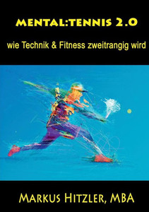 Mental: Tennis 2.0: Wie Technik & Fitness Zweitrangig Wird (German Edition) Mental: Tennis 2.0: Wie Technik & Fitness Zweitrangig Wird (German Edition)