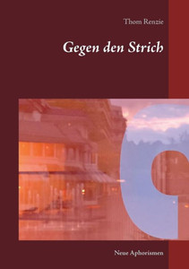 Gegen Den Strich: Neue Aphorismen Und Fragmente (German Edition)