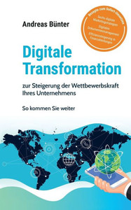 Digitale Transformation: Zur Steigerung Der Wettbewerbsfähigkeit Ihres Unternehmens (German Edition) Digitale Transformation: Zur Steigerung Der Wettbewerbsfähigkeit Ihres Unternehmens (German Edition)