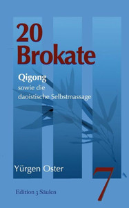 20 Brokate Qigong: Sowie Die Daoistische Selbstmassage (German Edition) 20 Brokate Qigong: Sowie Die Daoistische Selbstmassage (German Edition)