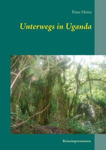 Unterwegs In Uganda: Reiseimpressionen (German Edition) Unterwegs In Uganda: Reiseimpressionen (German Edition)