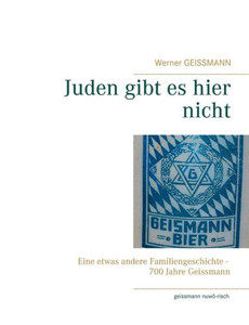Juden Gibt Es Hier Nicht: Eine Etwas Andere Familiengeschichte 700 Jahre Geissmann (German Edition)