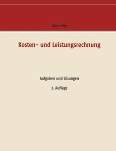 Kosten- Und Leistungsrechnung: Aufgaben Und Lösungen (German Edition) Kosten- Und Leistungsrechnung: Aufgaben Und Lösungen (German Edition)