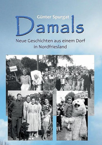 Damals: Neue Geschichten Aus Einem Dorf In Nordfriesland (German Edition) Damals: Neue Geschichten Aus Einem Dorf In Nordfriesland (German Edition)