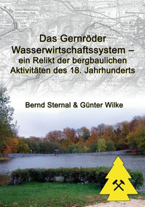 Das Gernröder Wasserwirtschaftssystem - Ein Relikt Der Bergbaulichen Aktivitäten Des 18. Jahrhunderts (German Edition)