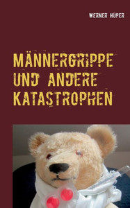 Männergrippe Und Andere Katastrophen (German Edition) Männergrippe Und Andere Katastrophen (German Edition)