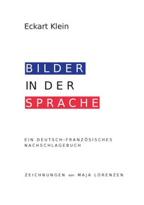 Deutsch-Französisches Nachschlagebuch: Redewendungen, Idiomatische Ausdrücke, Vergleiche (German Edition)